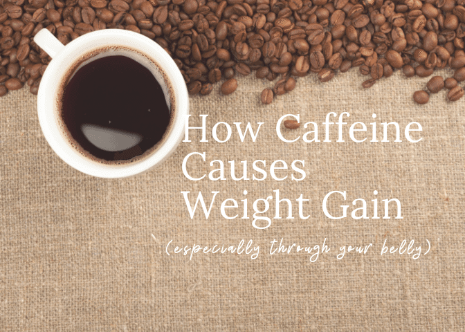 Can Too Much Caffeine Cause Weight Gain ?